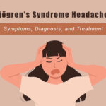 Sjögren’s Syndrome Headaches: Symptoms, Diagnosis, and Treatment